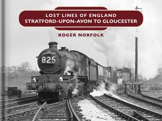 Verlorene Linien: Von Stratford Upon Avon nach Gloucester - Lost Lines: Stratford Upon Avon to Gloucester