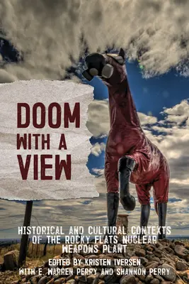 Das Verhängnis mit Aussicht: Historische und kulturelle Kontexte der Atomwaffenfabrik Rocky Flats - Doom with a View: Historical and Cultural Contexts of the Rocky Flats Nuclear Weapons Plant