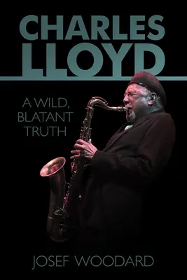 Charles Lloyd: Eine wilde, unverhohlene Wahrheit - Charles Lloyd: A Wild, Blatant Truth