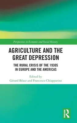 Die Landwirtschaft und die Weltwirtschaftskrise: Die ländliche Krise der 1930er Jahre in Europa und Amerika - Agriculture and the Great Depression: The Rural Crisis of the 1930s in Europe and the Americas