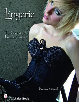 Dessous: Zwei Jahrhunderte üppiges Design - Lingerie: Two Centuries of Luscious Design