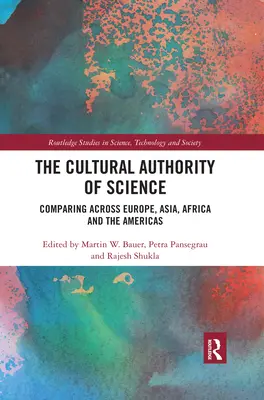 Die kulturelle Autorität der Wissenschaft: Vergleiche in Europa, Asien, Afrika und Amerika - The Cultural Authority of Science: Comparing across Europe, Asia, Africa and the Americas