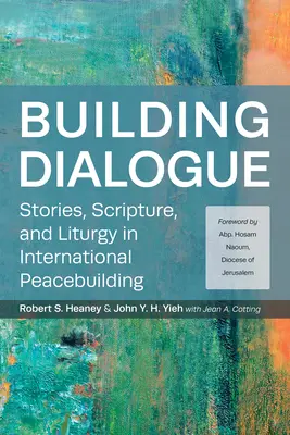 Dialog aufbauen: Geschichten, Schrift und Liturgie in der internationalen Friedensförderung - Building Dialogue: Stories, Scripture, and Liturgy in International Peacebuilding