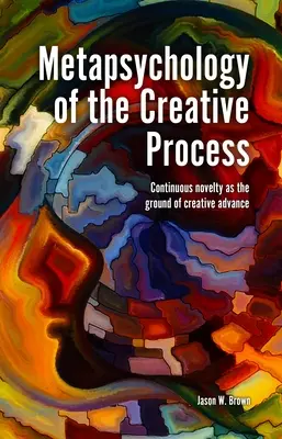 Metapsychologie des kreativen Prozesses: Kontinuierliche Neuheit als Grund des kreativen Fortschritts - Metapsychology of the Creative Process: Continuous Novelty as the Ground of Creative Advance