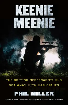 Keenie Meenie: Die britischen Söldner, die mit Kriegsverbrechen davonkamen - Keenie Meenie: The British Mercenaries Who Got Away with War Crimes