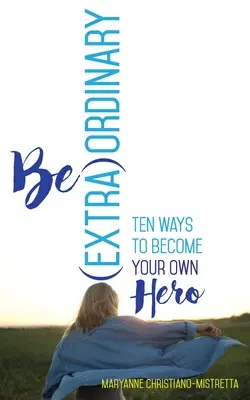 Sei (außer)gewöhnlich: Zehn Wege, dein eigener Held zu werden - Be (Extra)Ordinary: Ten Ways to Become Your Own Hero