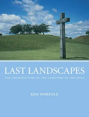 Letzte Landschaften - die Architektur des Friedhofs im Westen - Last Landscapes - the Architecture of the Cemetery in the West