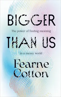 Bigger Than Us - Die Kraft der Sinnfindung in einer chaotischen Welt - Bigger Than Us - The power of finding meaning in a messy world