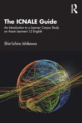 Der Icnale-Leitfaden: Eine Einführung in eine Lerner-Korpus-Studie zum L2-Englisch asiatischer Lerner - The Icnale Guide: An Introduction to a Learner Corpus Study on Asian Learners' L2 English