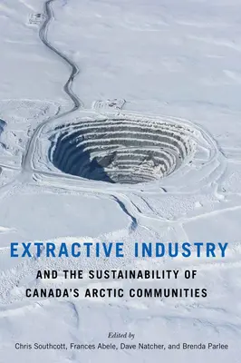 Die mineralgewinnende Industrie und die Nachhaltigkeit der arktischen Gemeinden Kanadas - Extractive Industry and the Sustainability of Canada's Arctic Communities