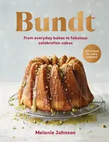 Bundt - 120 Rezepte für jede Gelegenheit, von alltäglichen Kuchen bis hin zu fabelhaften Festtagstorten - Bundt - 120 recipes for every occasion, from everyday bakes to fabulous celebration cakes