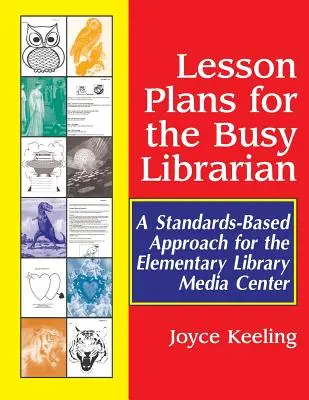 Unterrichtspläne für den vielbeschäftigten Bibliothekar: Ein auf Standards basierender Ansatz für das Medienzentrum der Grundschulbibliothek - Lesson Plans for the Busy Librarian: A Standards-Based Approach for the Elementary Library Media Center