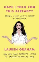 Habe ich Ihnen das schon erzählt? - Geschichten, die ich nicht vergessen will, um mich zu erinnern - Have I Told You This Already? - Stories I Don't Want to Forget to Remember