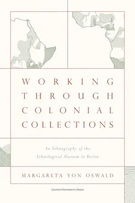 Die Arbeit mit kolonialen Sammlungen: Eine Ethnographie des Ethnologischen Museums in Berlin - Working Through Colonial Collections: An Ethnography of the Ethnological Museum in Berlin