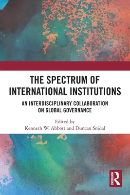 Das Spektrum der internationalen Institutionen: Eine interdisziplinäre Zusammenarbeit zur Global Governance - The Spectrum of International Institutions: An Interdisciplinary Collaboration on Global Governance