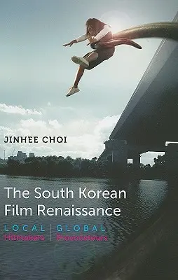 Die südkoreanische Filmrenaissance: Lokale Hitmaker, globale Provokateure - The South Korean Film Renaissance: Local Hitmakers, Global Provocateurs