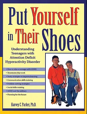 Versetzen Sie sich in ihre Lage: Teenager mit Aufmerksamkeitsdefizit-/Hyperaktivitätsstörung verstehen - Put Yourself in Their Shoes: Understanding Teenagers with Attention Deficit Hyperactivity Disorder