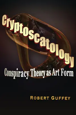 Kryptoskatologie: Verschwörungstheorie als Kunstform - Cryptoscatology: Conspiracy Theory as Art Form