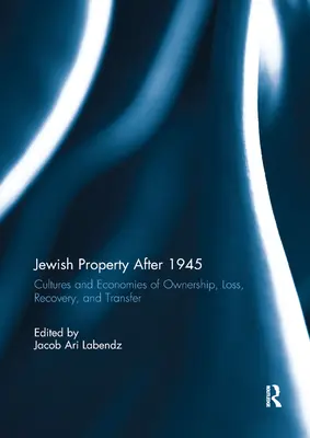 Jüdisches Eigentum nach 1945: Kulturen und Ökonomien des Besitzes, des Verlustes, der Wiedergewinnung und der Übertragung - Jewish Property After 1945: Cultures and Economies of Ownership, Loss, Recovery, and Transfer