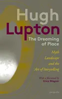 Dreaming of Place - Mythos, Landschaft und die Kunst des Geschichtenerzählens - Dreaming of Place - Myth, Landscape and the Art of Storytelling