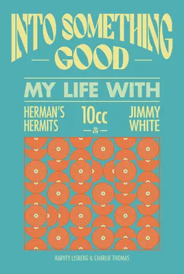 Ich bin in etwas Gutes verwickelt: Mein Leben als Manager von 10cc, Herman's Hermits und vielen anderen! - I'm Into Something Good: My Life Managing 10cc, Herman's Hermits and Many More!