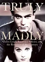 Truly Madly - Vivien Leigh, Laurence Olivier und die Romanze des Jahrhunderts - Truly Madly - Vivien Leigh, Laurence Olivier and the Romance of the Century