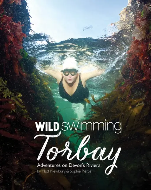 Wildes Schwimmen in Torbay - Abenteuer an der Riviera von Devon (Torquay, Paignton und Brixham) - Wild Swimming Torbay - Adventures on Devon's Riviera (Torquay, Paignton and Brixham)