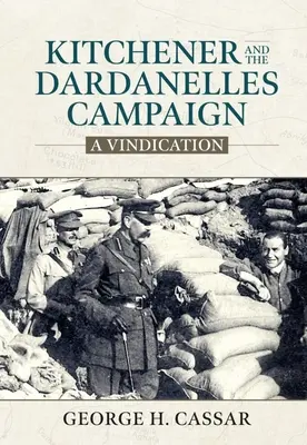 Kitchener und der Dardanellen-Feldzug: Eine Rechtfertigung - Kitchener and the Dardanelles Campaign: A Vindication
