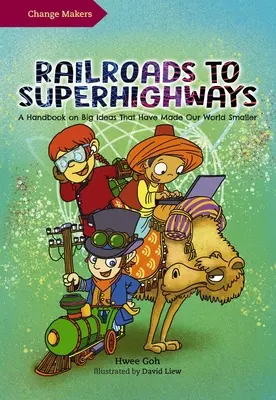 Von der Eisenbahn zum Superhighway: Ein Handbuch über große Ideen, die unsere Welt kleiner gemacht haben - Railroads to Superhighways: A Handbook on Big Ideas That Have Made Our World Smaller