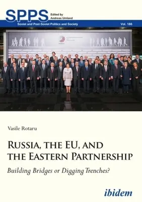 Russland, die EU und die Östliche Partnerschaft: Brücken bauen oder Gräben ausheben? - Russia, the Eu, and the Eastern Partnership: Building Bridges or Digging Trenches?