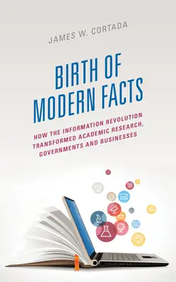 Die Geburt der modernen Fakten: Wie die Informationsrevolution die akademische Forschung, Regierungen und Unternehmen verändert hat - Birth of Modern Facts: How the Information Revolution Transformed Academic Research, Governments, and Businesses