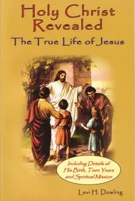 Heiliger Christus offenbart: Das wahre Leben von Jesus Christus - Holy Christ Revealed: The True Life of Jesuson