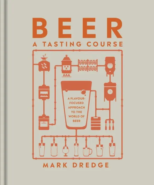 Beer A Tasting Course - Eine geschmacksorientierte Annäherung an die Welt des Bieres - Beer A Tasting Course - A Flavour-Focused Approach to the World of Beer