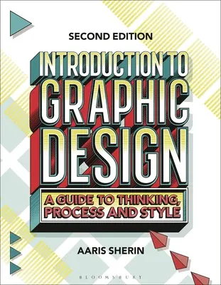 Einführung in das Grafikdesign: Ein Leitfaden für Denkweise, Prozess und Stil - Introduction to Graphic Design: A Guide to Thinking, Process, and Style