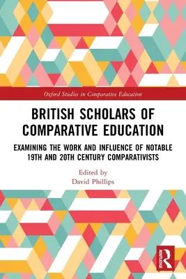 Britische Gelehrte der vergleichenden Erziehungswissenschaft: Untersuchung der Arbeit und des Einflusses bedeutender Komparatisten des 19. und 20. - British Scholars of Comparative Education: Examining the Work and Influence of Notable 19th and 20th Century Comparativists