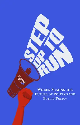 Tritt an, um zu laufen: Frauen gestalten die Zukunft der Politik und des öffentlichen Lebens - Step Up to Run: Women Shaping the Future of Politics and Public Policy