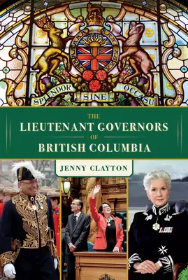 Die Gouverneursleutnants von British Columbia - The Lieutenant Governors of British Columbia