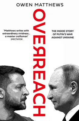 Overreach - Die Insider-Geschichte von Putins Krieg gegen die Ukraine - Overreach - The Inside Story of Putin's War Against Ukraine