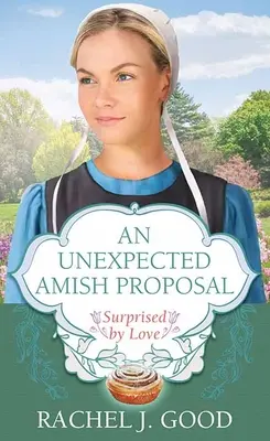 Ein unerwarteter Heiratsantrag der Amischen: Überrascht von der Liebe - An Unexpected Amish Proposal: Surprised by Love