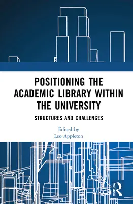 Die Positionierung der wissenschaftlichen Bibliothek innerhalb der Universität: Strukturen und Herausforderungen - Positioning the Academic Library Within the University: Structures and Challenges