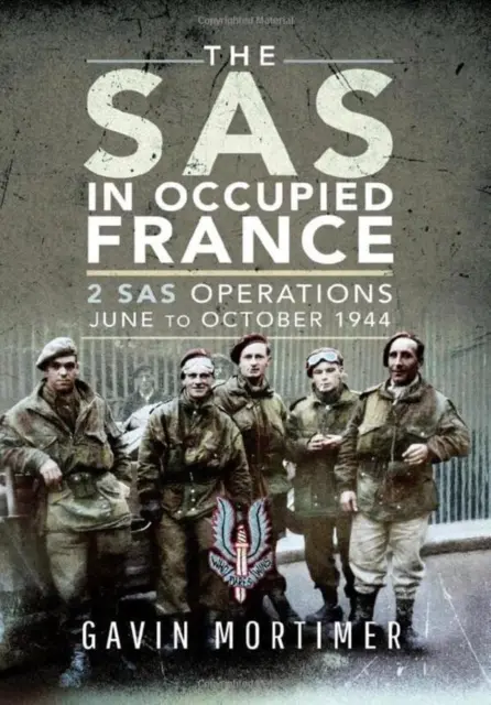 Der SAS im besetzten Frankreich: 2 SAS-Einsätze, Juni bis Oktober 1944 - The SAS in Occupied France: 2 SAS Operations, June to October 1944