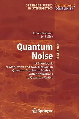 Quantenrauschen: Ein Handbuch der markovianischen und nicht-markovianischen stochastischen Quantenmethoden mit Anwendungen auf die Quantenoptik - Quantum Noise: A Handbook of Markovian and Non-Markovian Quantum Stochastic Methods with Applications to Quantum Optics