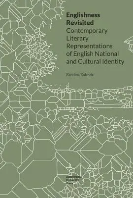 Englishness Revisited: Zeitgenössische literarische Darstellungen der englischen nationalen und kulturellen Identität - Englishness Revisited: Contemporary Literary Representations of English National and Cultural Identity