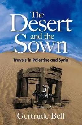 Die Wüste und die Saat: Reisen in Palästina und Syrien - The Desert and the Sown: Travels in Palestine and Syria