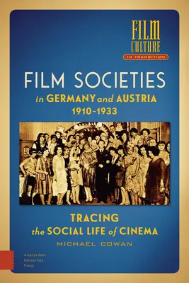Filmgesellschaften in Deutschland und Österreich 1910-1933: Auf den Spuren des sozialen Lebens des Kinos - Film Societies in Germany and Austria 1910-1933: Tracing the Social Life of Cinema