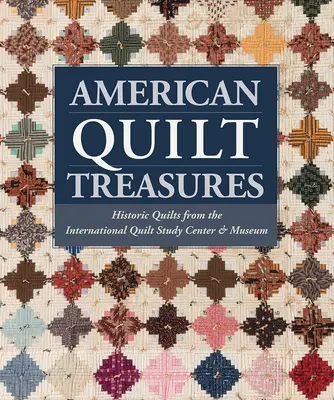 Amerikanische Quilt-Schätze - Historische Quilts aus dem Internationalen Quiltstudienzentrum und -museum - American Quilt Treasures - Historic Quilts from the International Quilt Study Center and Museum