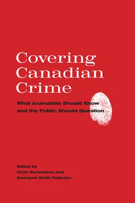 Die Berichterstattung über kanadische Kriminalität: Was Journalisten wissen sollten und was die Öffentlichkeit fragen sollte - Covering Canadian Crime: What Journalists Should Know and the Public Should Question