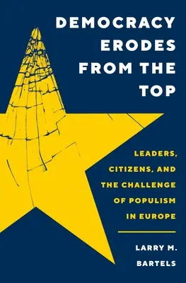 Die Demokratie erodiert von oben: Führer, Bürger und die Herausforderung des Populismus in Europa - Democracy Erodes from the Top: Leaders, Citizens, and the Challenge of Populism in Europe