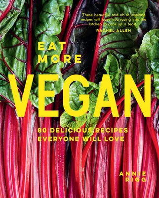 Essen Sie mehr vegan: 80 köstliche Rezepte, die jeder lieben wird - Eat More Vegan: 80 Delicious Recipes Everyone Will Love