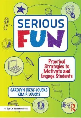 Ernsthafter Spaß: Praktische Strategien, um Schüler zu motivieren und zu fesseln - Serious Fun: Practical Strategies to Motivate and Engage Students